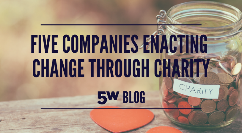 Five Companies Enacting Change through Charity